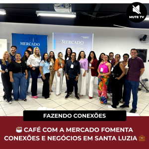Leia mais sobre o artigo ☕ CAFÉ COM A MERCADO FOMENTA CONEXÕES E NEGÓCIOS EM SANTA LUZIA 💼