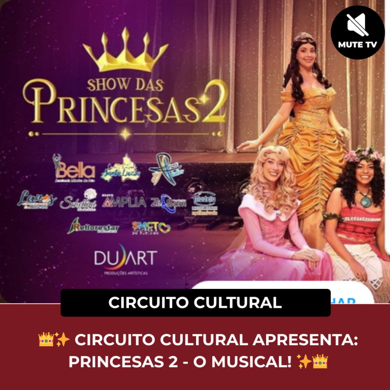 👑✨ CIRCUITO CULTURAL APRESENTA: PRINCESAS 2 – O MUSICAL! ✨👑