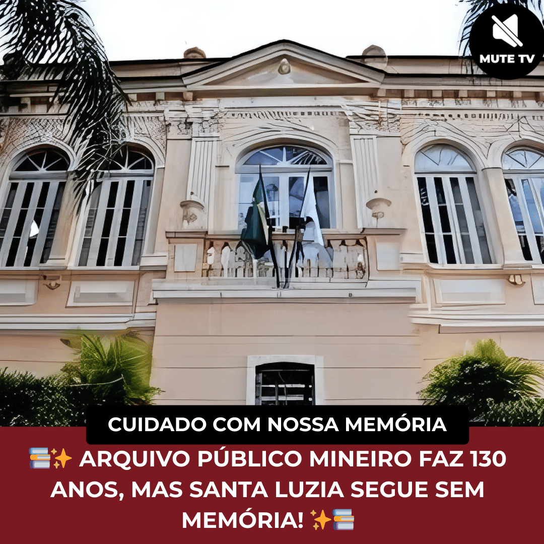 No momento, você está visualizando 💾 ARQUIVO PÚBLICO MINEIRO CELEBRA 130 ANOS ENQUANTO SANTA LUZIA SEGUE SEM UM ARQUIVO PÚBLICO MUNICIPAL
