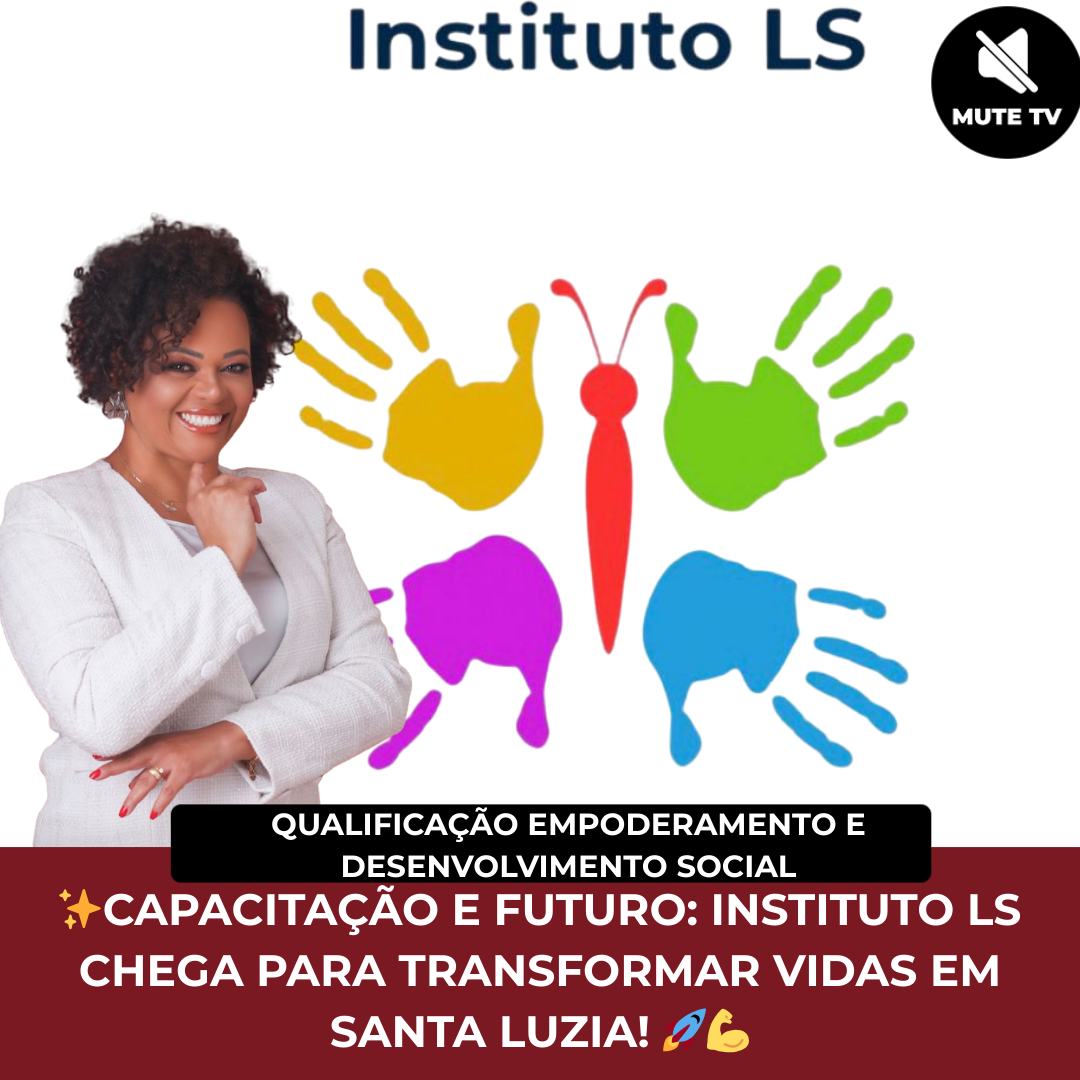 No momento, você está visualizando Instituto LS: Conhecimento e Capacitação para Transformar Vidas em Santa Luzia 2025