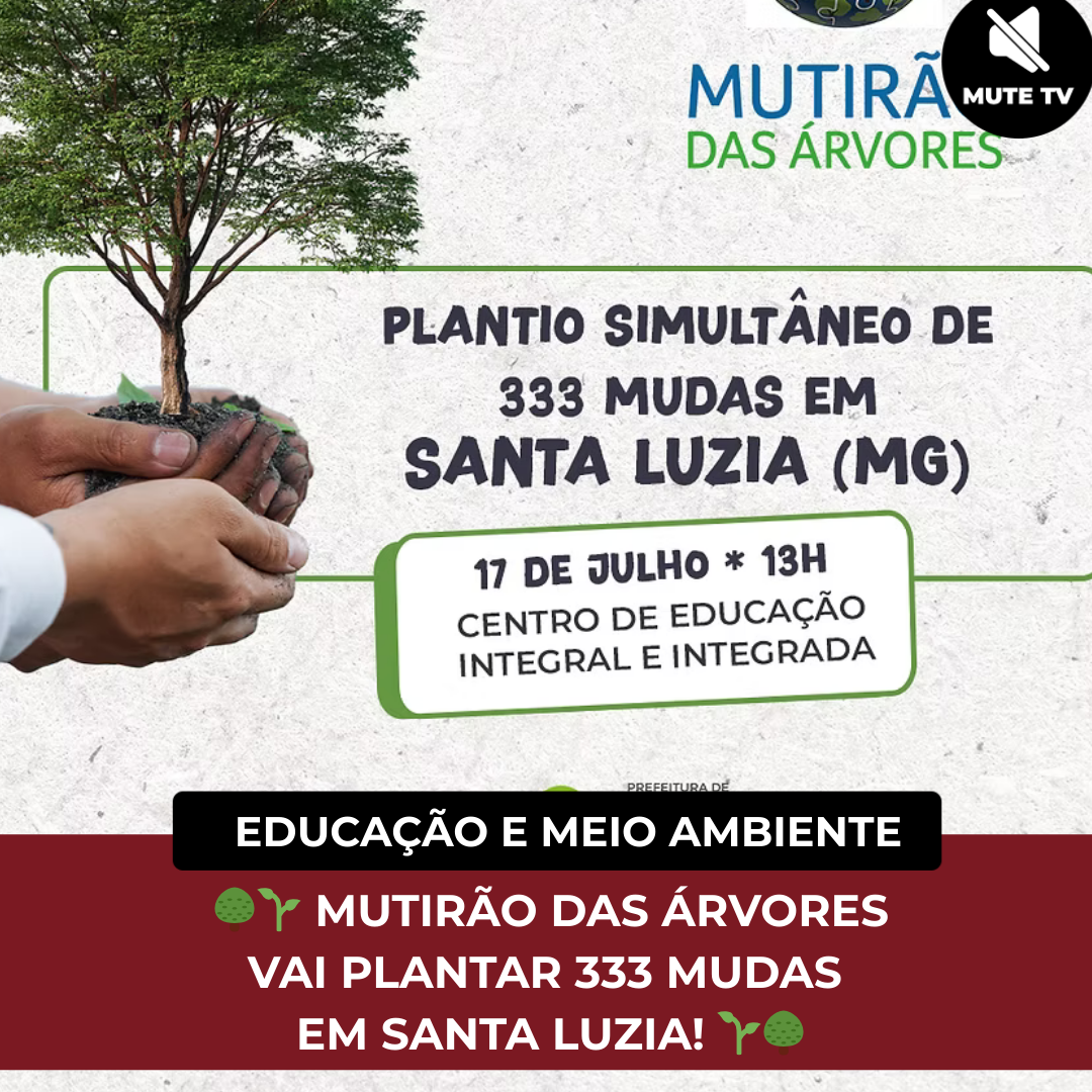 No momento, você está visualizando 🌳 Mutirão das Árvores marca ação ambiental em Santa Luzia dia 17/07